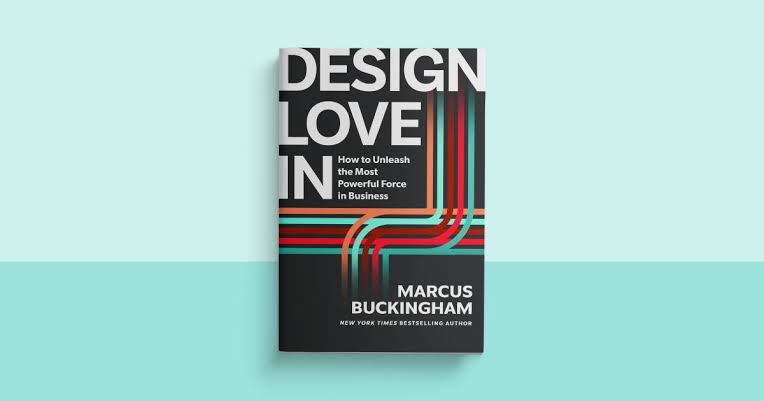 Cover of Design Love In: How to Unleash the Most Powerful Force in Business by Marcus Buckingham